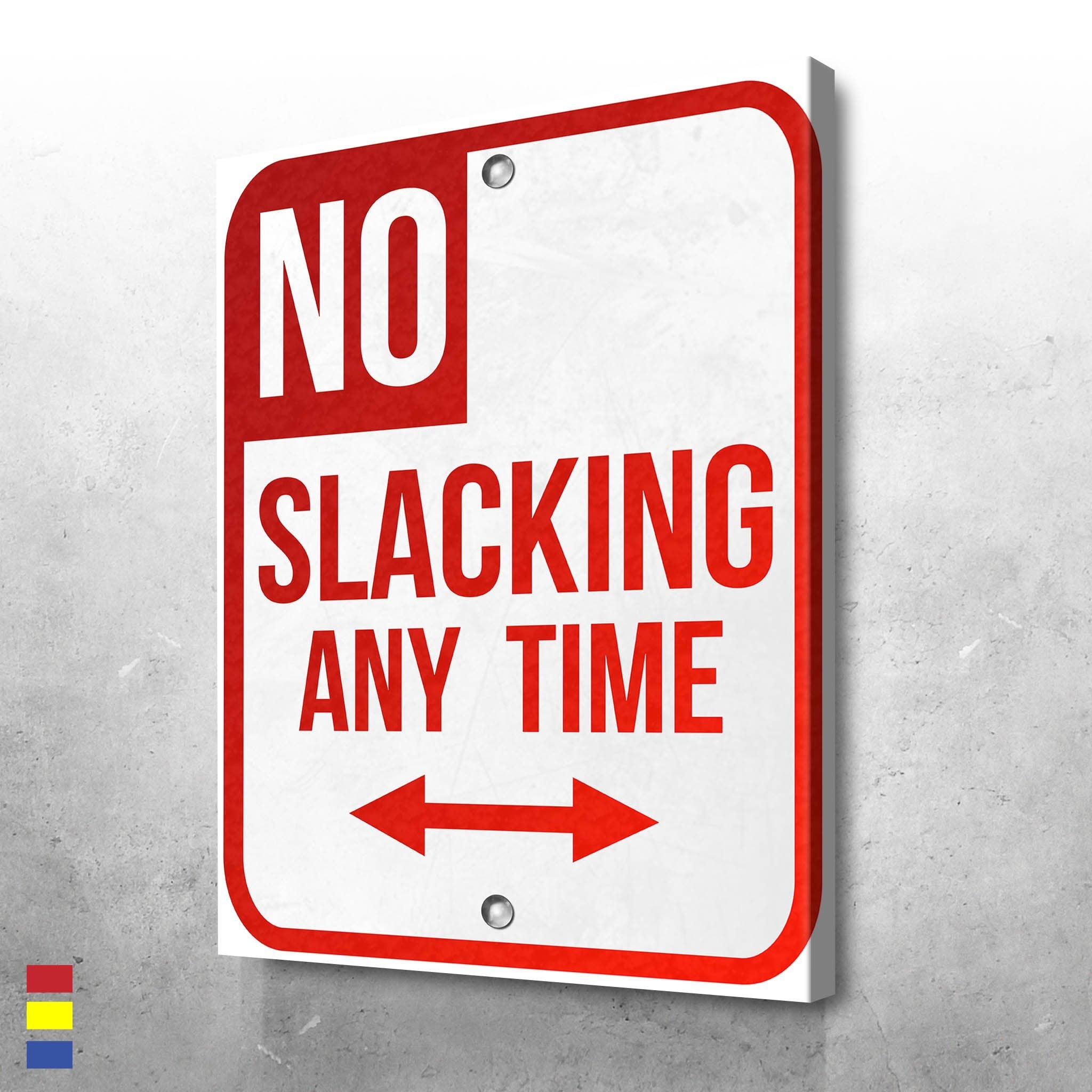 NO SLACKING